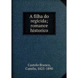  A filha do regicida; romance historico Camilo, 1825 1890 