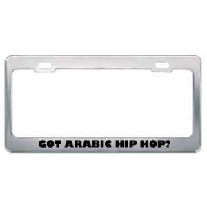 Got Arabic Hip Hop? Music Musical Instrument Metal License Plate Frame 