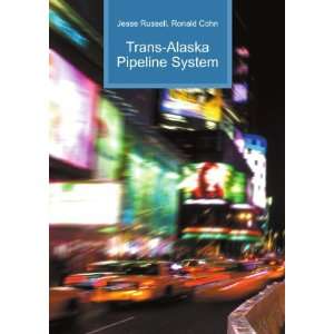 Trans Alaska Pipeline System Ronald Cohn Jesse Russell 