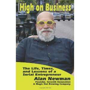  High on Business The Life, Times, and Lessons of a Serial 