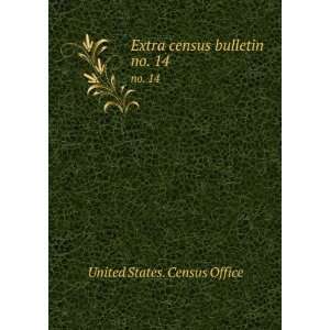    Extra census bulletin. no. 14 United States. Census Office Books