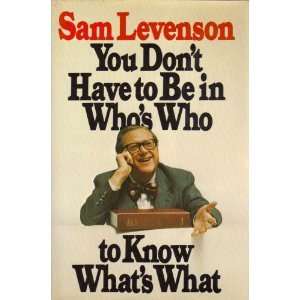 You Dont Have To Be In Whos Who To Know Whats What by Sam Levenson 