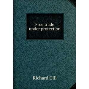  Free trade under protection Richard Gill Books