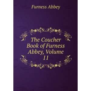   The Coucher Book of Furness Abbey, Volume 11 Furness Abbey Books