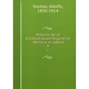   Argentina ; Rozas y su epoca. 4 Adolfo, 1850 1914 SaldÃ­as Books