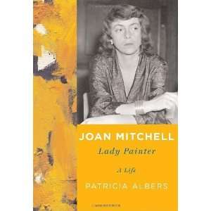    Joan Mitchell Lady Painter [Hardcover] Patricia Albers Books