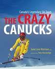 Crazy Canucks Canadas Legendary Ski Team Book  Janet Love Morrison 