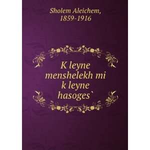   menshelekh mi kÌ£leyne hasogesÌ? 1859 1916 Sholem Aleichem Books
