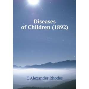 Diseases of Children (1892) C Alexander Rhodes  Books