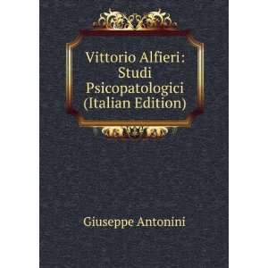 Vittorio Alfieri Studi Psicopatologici (Italian Edition) Giuseppe 