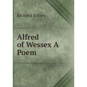 Alfred of Wessex A Poem. Richard Kelsey Books