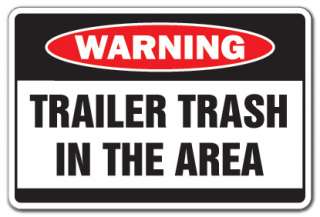 TRAILER TRASH IN AREA Warning Sign garbage park funny signs white 