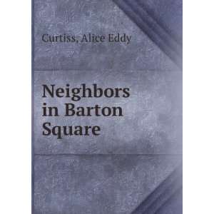 Neighbors in Barton Square Alice Eddy Curtiss  Books