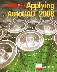 Applying AutoCAD 2008, (0078801532), Terry T. Wohlers, Textbooks 