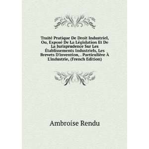   ¨re Ã? Lindustrie, (French Edition) Ambroise Rendu Books