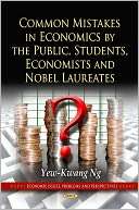 Common Mistakes in Economics by the Public, Students, Economists, and 
