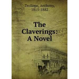    The Claverings A Novel Anthony, 1815 1882 Trollope Books