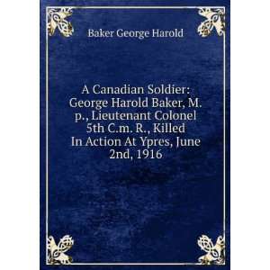  A Canadian Soldier George Harold Baker, M.p., Lieutenant 