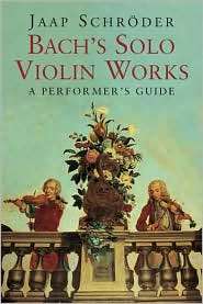 Bachs Solo Violin Works A Performers Guide, (030012466X), Jaap 