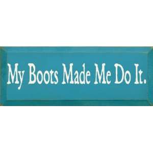  My Boots Made Me Do It Wooden Sign