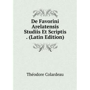 De Favorini Arelatensis Studiis Et Scriptis . (Latin Edition) ThÃ 