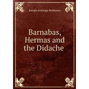    Barnabas, Hermas and the Didache . Joseph Armitage Robinson Books