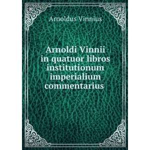  Arnoldi Vinnii in quatuor libros institutionum imperialium 