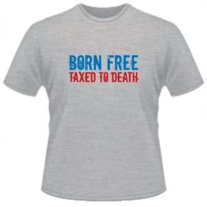  FUNNY T SHIRT  Born Free, Taxed To Death Toys & Games