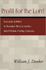 Profit for the Lord Economic Activities in Moravian Missions and the 