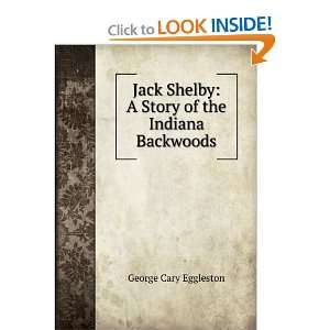  Jack Shelby A Story of the Indiana Backwoods George Cary 