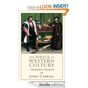 The Wreck of Western Culture Humanism Revisited John Carroll  