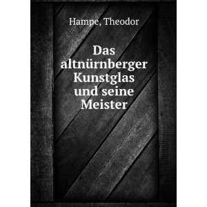   Das altnÃ¼rnberger Kunstglas und seine Meister Theodor Hampe Books