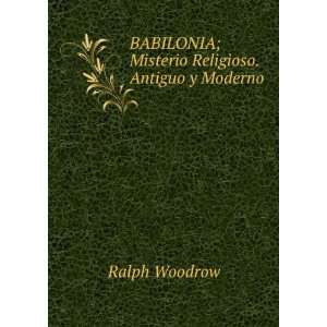   BABILONIA; Misterio Religioso. Antiguo y Moderno Ralph Woodrow Books