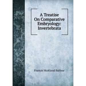  Comparative Embryology Invertebrata Francis Maitland Balfour Books