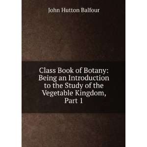   the Vegetable Kingdom, Part 1 John Hutton Balfour  Books