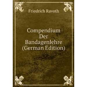   Compendium Der Bandagenlehre (German Edition) Friedrich Ravoth Books
