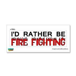  Id Rather Be Fire Fighting   Window Bumper Laptop Sticker 