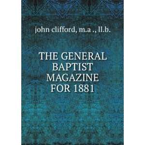  THE GENERAL BAPTIST MAGAZINE FOR 1881 m.a ., ll.b. john 