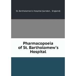 Pharmacopoeia of St. Bartholomews Hospital England) St. Bartholomew 