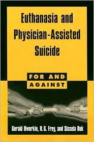 Euthanasia and Physician Assisted Suicide (For and Against Series 