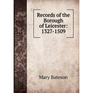   the Borough of Leicester 1327 1509 Mary Bateson  Books