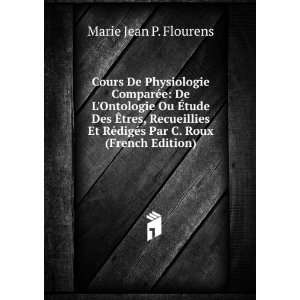  digÃ©s Par C. Roux (French Edition) Marie Jean P. Flourens Books