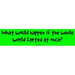  What would happen if the whole world farted at once? Large 