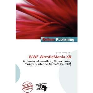 WWE WrestleMania X8 (9786200520814) Othniel Hermes Books