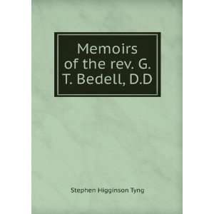   Memoirs of the rev. G.T. Bedell, D.D. Stephen Higginson Tyng Books