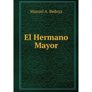 El Hermano Mayor Manuel A. Bedoya  Books