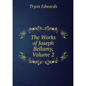    The Works of Joseph Bellamy, Volume 2 Tryon Edwards Books