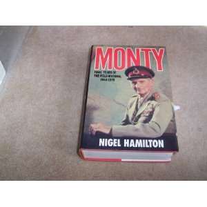  Monty Final Years of the Field Marshal, 1944 1976 