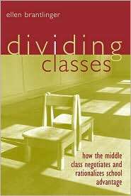 Dividing Classes How the Middle Class Negotiates and Rationalizes 