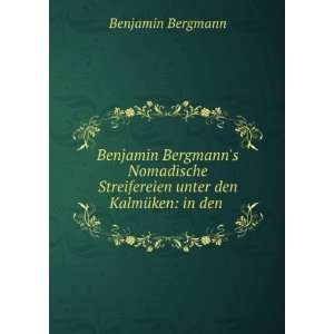  Benjamin Bergmanns Nomadische Streifereien unter den 